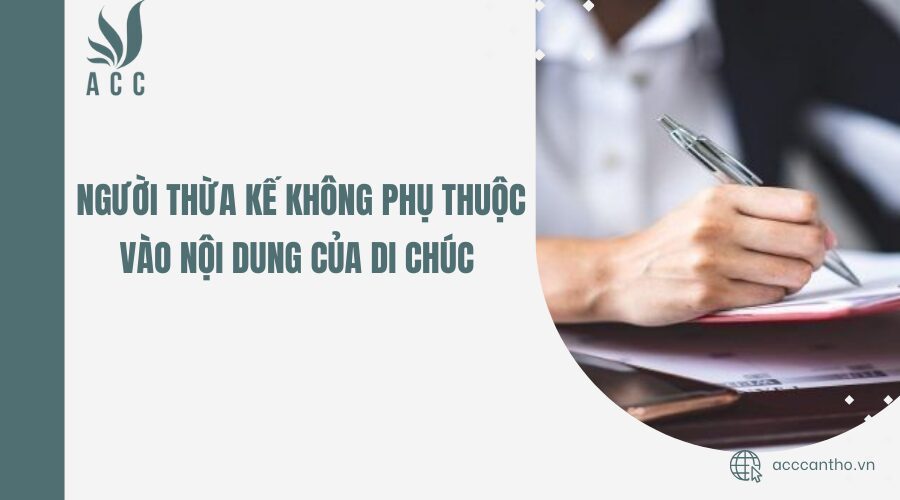Người thừa kế không phụ thuộc vào nội dung của di chúc