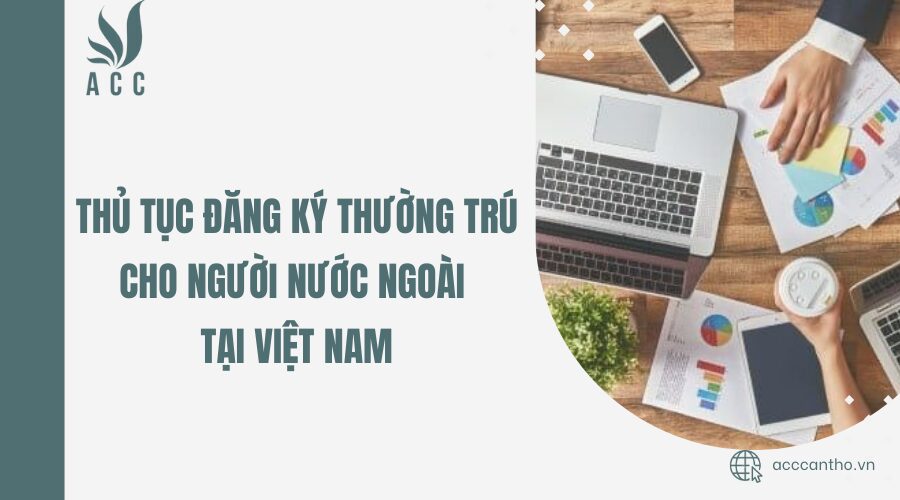 Thủ tục đăng ký thường trú cho người nước ngoài tại Việt Nam