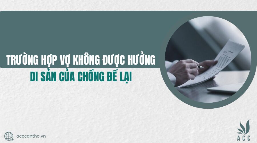 Trường hợp vợ không được hưởng di sản của chồng để lại