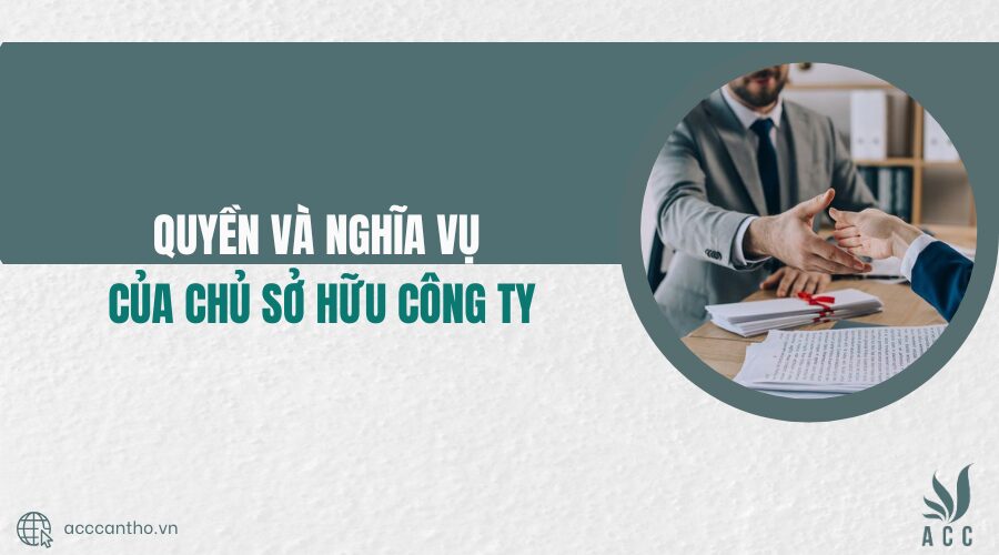 Quyền và nghĩa vụ của chủ sở hữu công ty