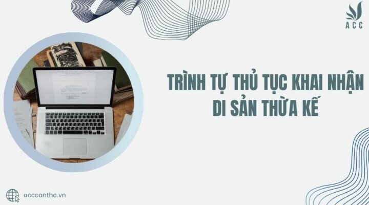 Trình tự thủ tục khai nhận di sản thừa kế