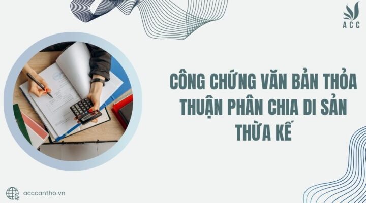 Công chứng văn bản thỏa thuận phân chia di sản thừa kế