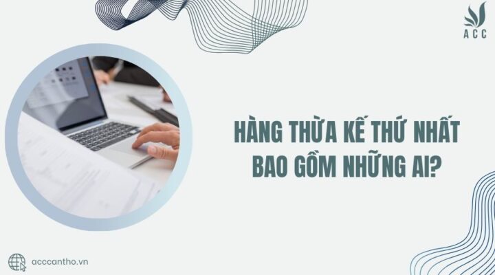 Hàng thừa kế thứ nhất bao gồm những ai?
