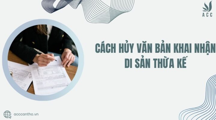 Cách hủy văn bản khai nhận di sản thừa kế