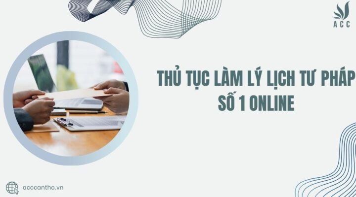Thủ tục làm lý lịch tư pháp số 1 online
