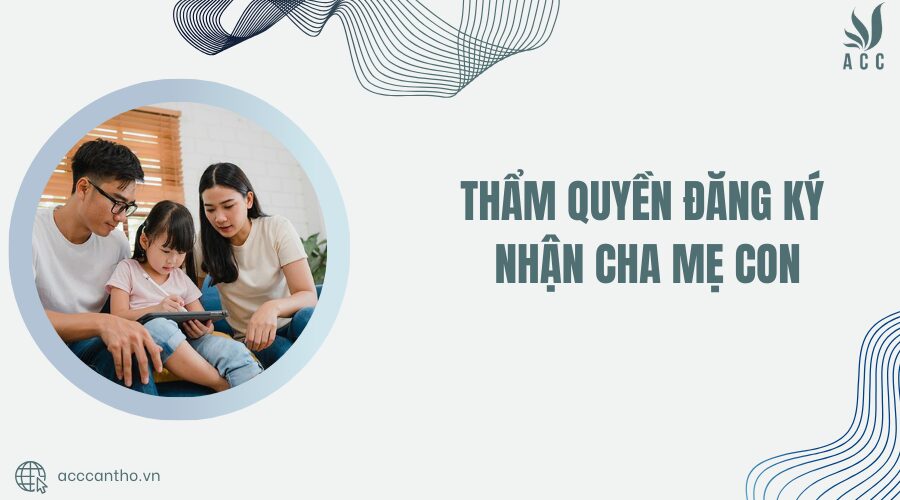 Thẩm quyền đăng ký nhận cha mẹ con