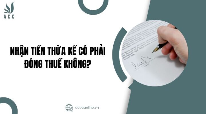 Nhận tiền thừa kế có phải đóng thuế không?