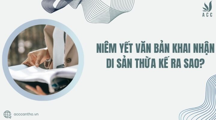 Niêm yết văn bản khai nhận di sản thừa kế ra sao?