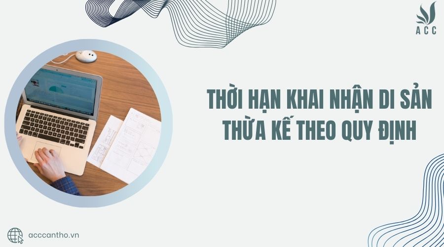 Thời hạn khai nhận di sản thừa kế theo quy định
