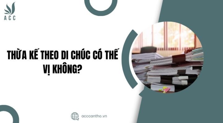 Thừa kế theo di chúc có thế vị không?