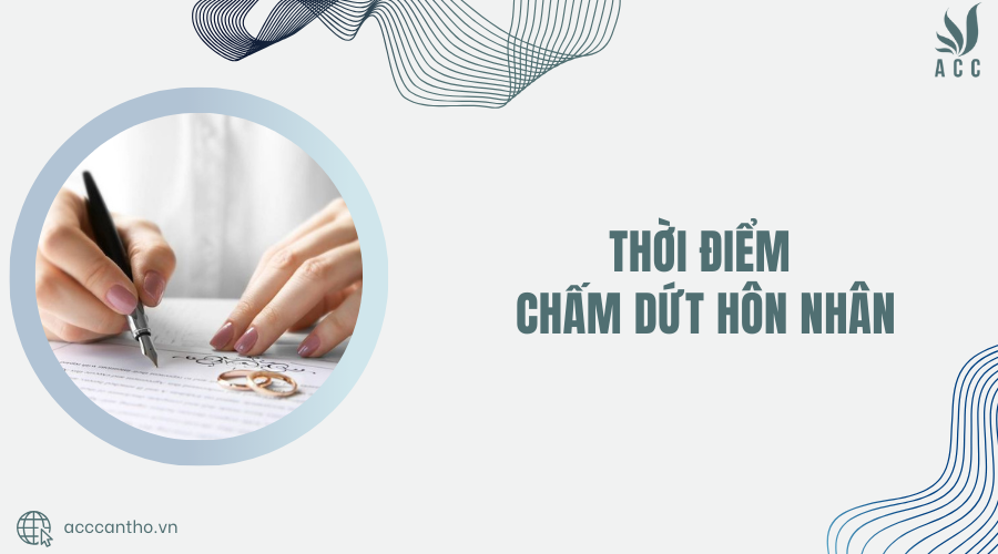 Thời điểm chấm dứt hôn nhân