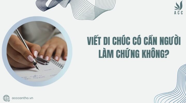 viết di chúc có cần người làm chứng không
