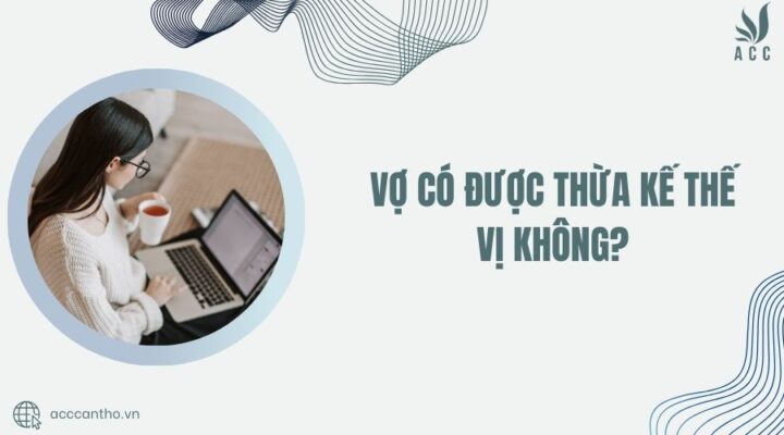 Vợ có được thừa kế thế vị không?