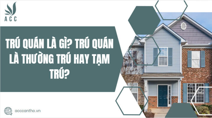 Trú quán là gì? Trú quán là thường trú hay tạm trú?