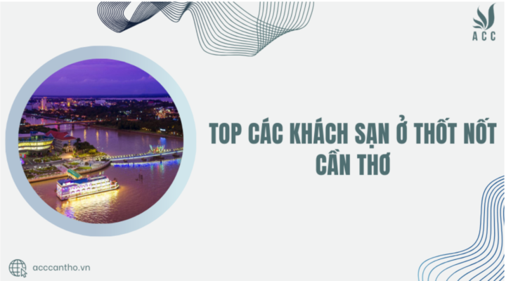 Top các Khách sạn ở Thốt Nốt Cần Thơ