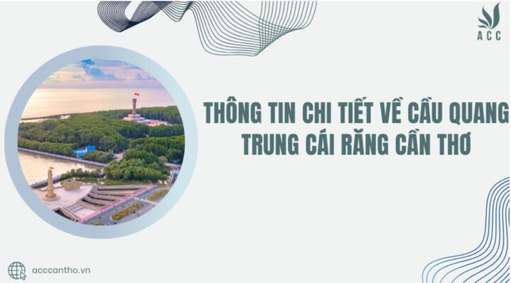 Thông tin chi tiết về cầu Quang Trung Cái Răng Cần Thơ
