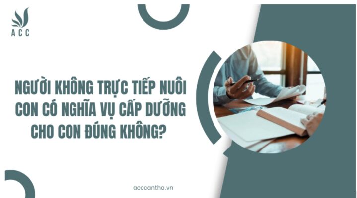 Người không trực tiếp nuôi con có nghĩa vụ cấp dưỡng cho con đúng không?