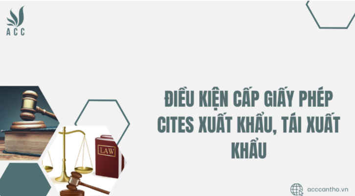Điều kiện cấp giấy phép CITES xuất khẩu, tái xuất khẩu