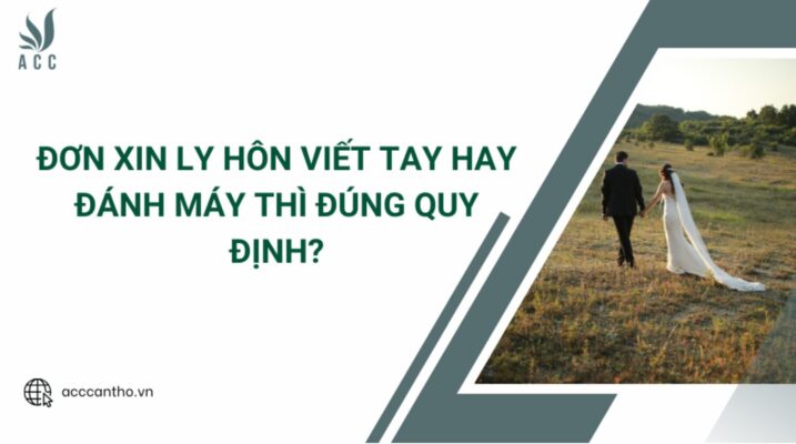 Đơn xin ly hôn viết tay hay đánh máy thì đúng quy định?
