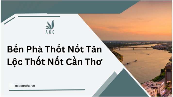 Bến Phà Thốt Nốt Tân Lộc Thốt Nốt Cần Thơ