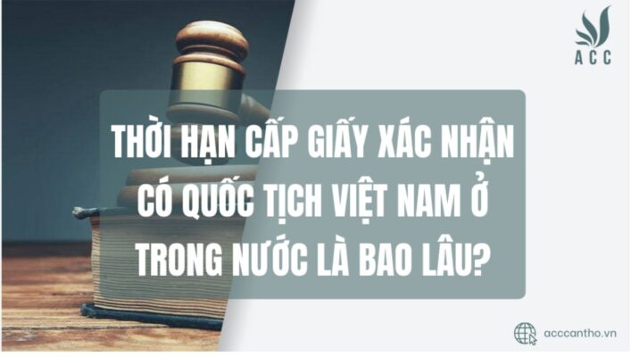 Thời hạn cấp Giấy xác nhận có quốc tịch Việt Nam ở trong nước là bao lâu?