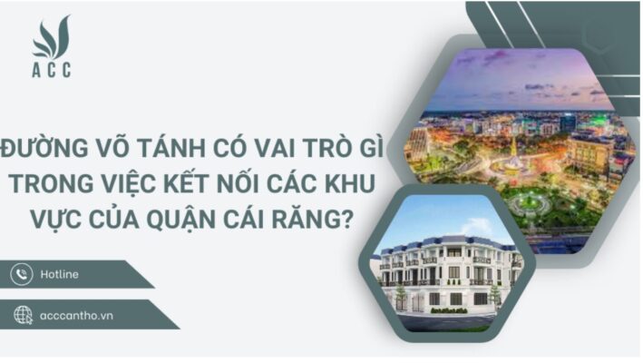  Đường Võ Tánh có vai trò gì trong việc kết nối các khu vực của quận Cái Răng?