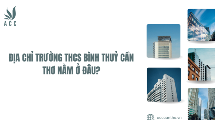 Địa chỉ Trường THCS Bình Thuỷ Cần Thơ nằm ở đâu