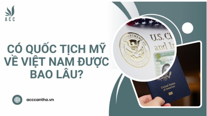 Có quốc tịch Mỹ về Việt Nam được bao lâu?