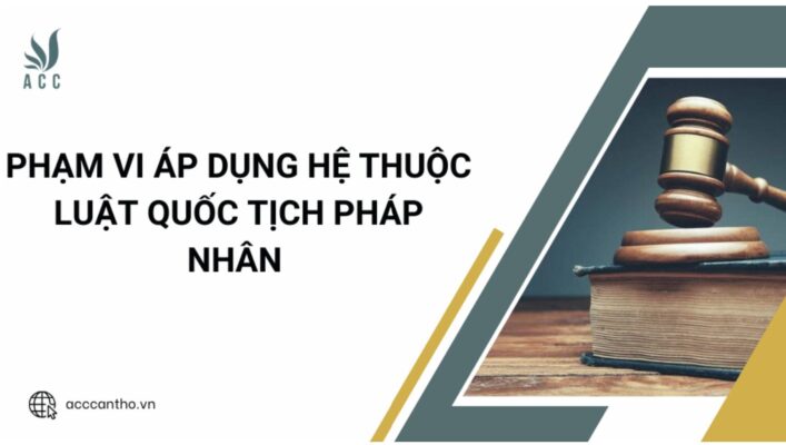  Phạm vi áp dụng hệ thuộc luật quốc tịch pháp nhân
