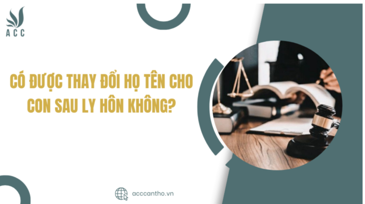 Có được thay đổi họ tên cho con sau ly hôn không