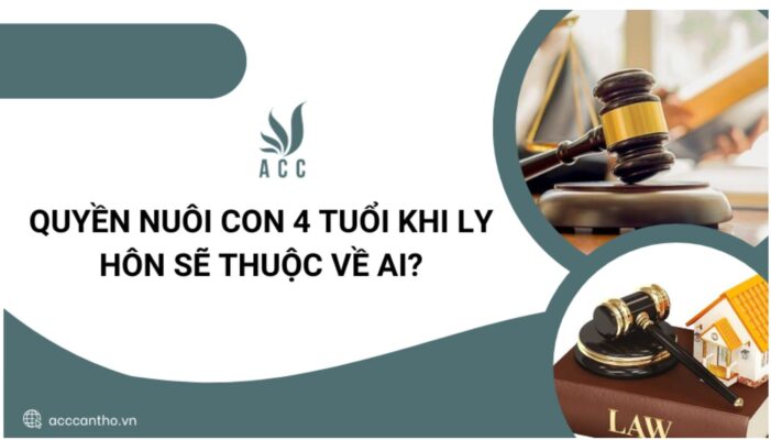 Quyền nuôi con 4 tuổi khi ly hôn sẽ thuộc về ai