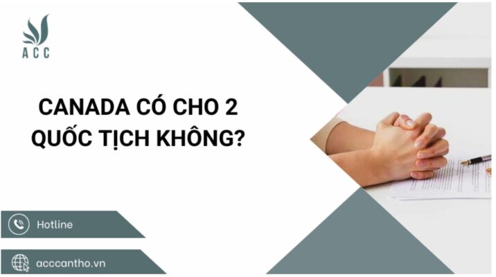 Canada có cho 2 quốc tịch không