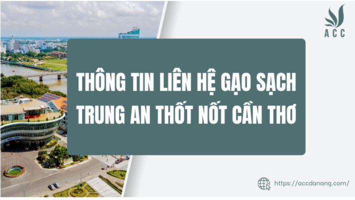 Thông tin liên hệ Gạo Sạch Trung An Thốt Nốt Cần Thơ