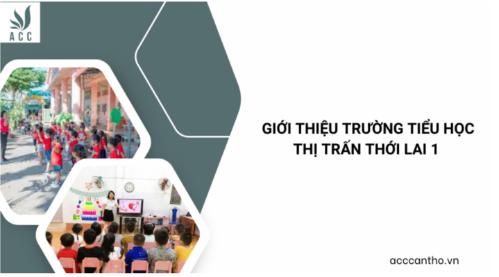 Giới thiệu Trường tiểu học thị trấn Thới Lai 1