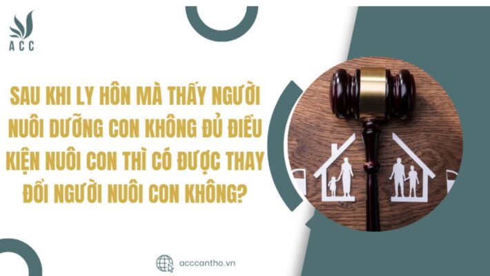 Sau khi ly hôn mà thấy người nuôi dưỡng con không đủ điều kiện nuôi con thì có được thay đổi người nuôi con không? Sau khi ly hôn mà thấy người nuôi dưỡng con không đủ điều kiện nuôi con thì có được thay đổi người nuôi con không?  