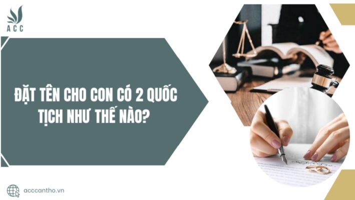 Đặt tên cho con có 2 quốc tịch như thế nào