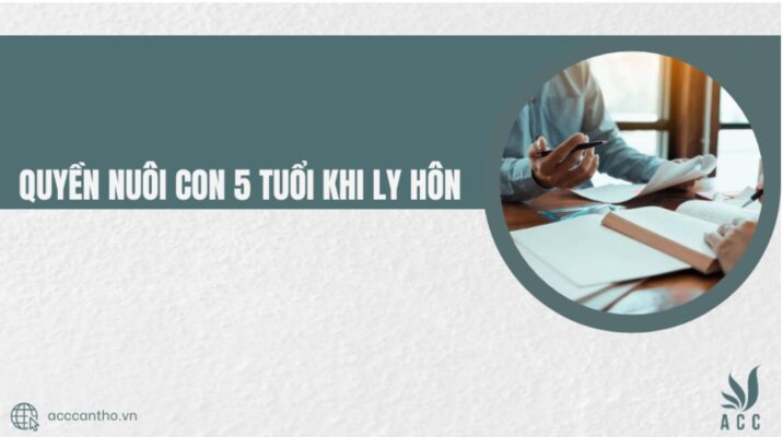 quyền nuôi con 5 tuổi khi ly hôn