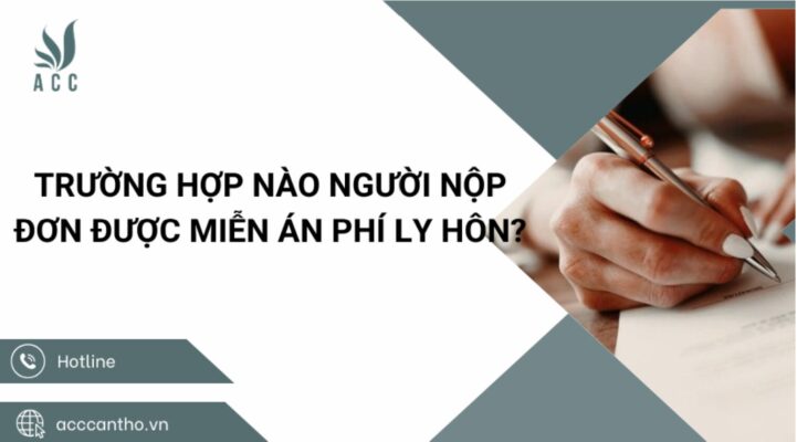 Trường hợp nào người nộp đơn được miễn án phí ly hôn?