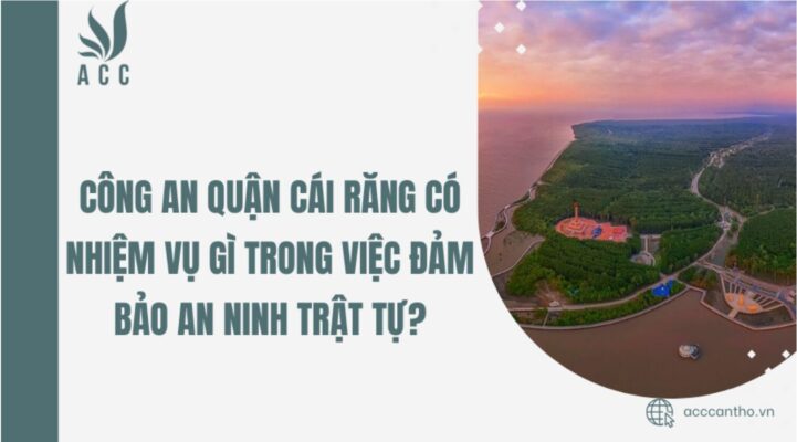 Công an quận Cái Răng có nhiệm vụ gì trong việc đảm bảo an ninh trật tự?