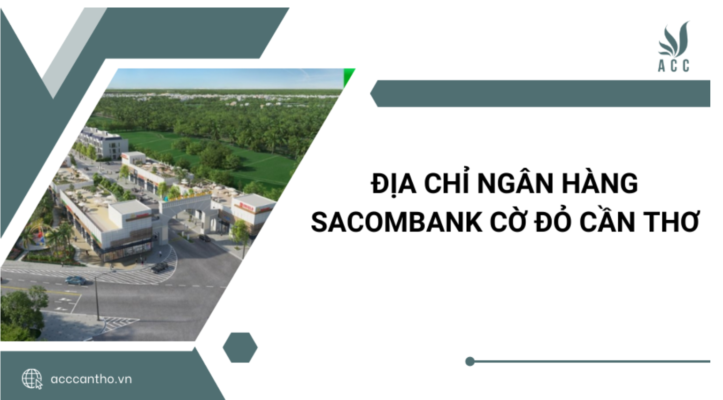 Địa Chỉ Ngân Hàng Sacombank Cờ Đỏ Cần Thơ
