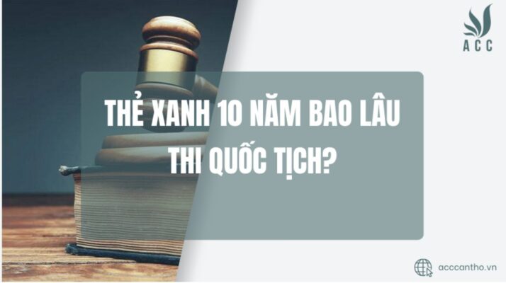 Thẻ xanh 10 năm bao lâu thi quốc tịch
