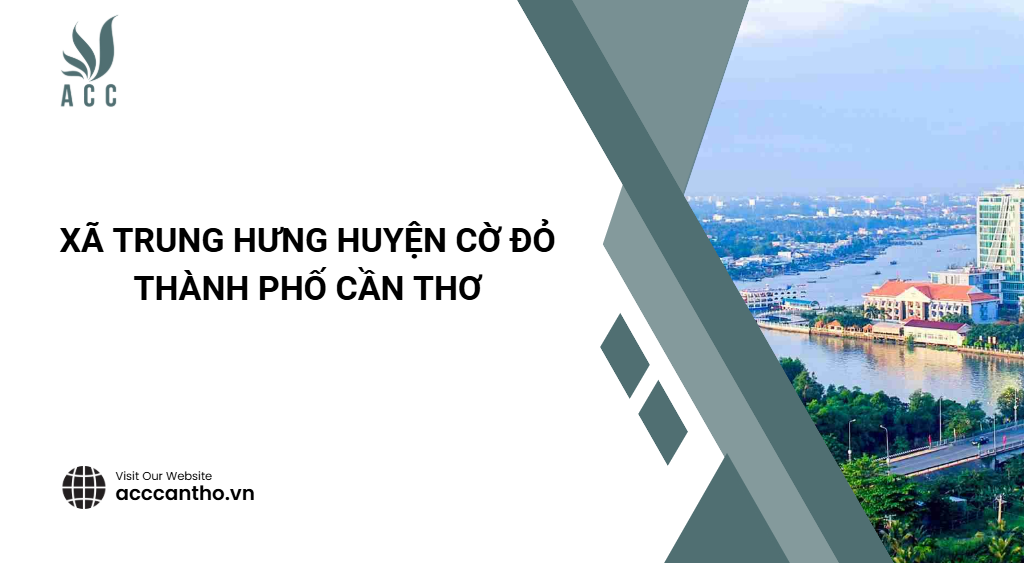 Xã Trung Hưng Huyện Cờ Đỏ Thành phố Cần Thơ
