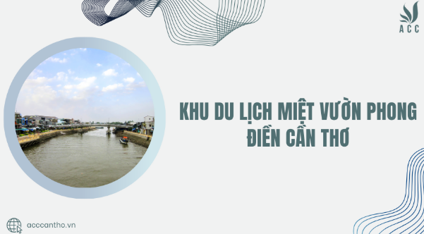 Khu du lịch miệt vườn Phong Điền Cần Thơ