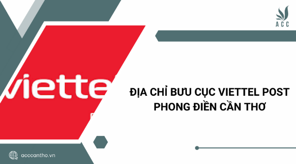 Địa chỉ Bưu cục Viettel Post Phong Điền Cần Thơ