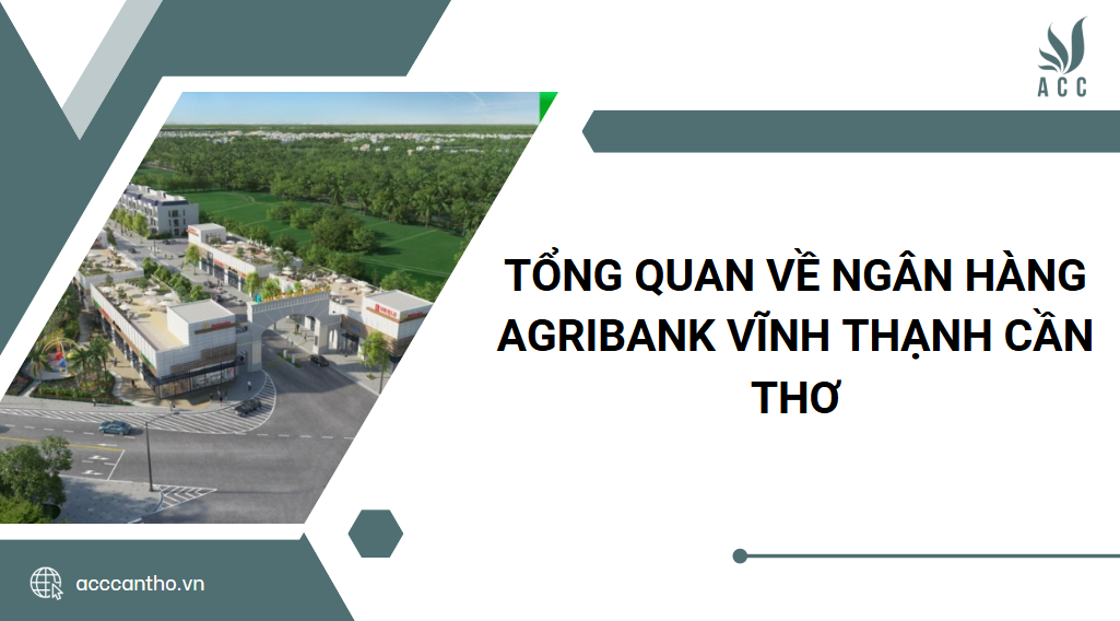 Tổng quan về Ngân hàng Agribank Vĩnh Thạnh Cần Thơ