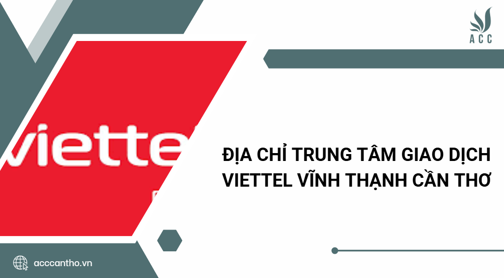 Địa chỉ Trung Tâm Giao Dịch Viettel Vĩnh Thạnh Cần Thơ