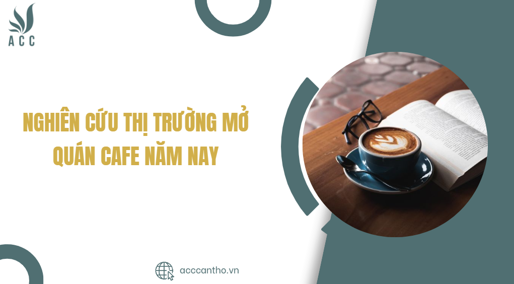 Nghiên cứu thị trường mở quán cafe năm nay