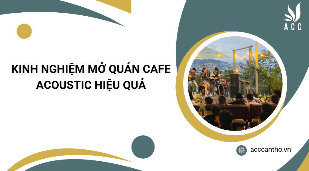 Kinh nghiệm mở quán cafe acoustic hiệu quả