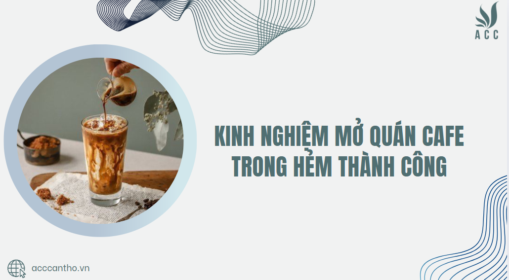 Kinh nghiệm mở quán cafe trong hẻm thành công