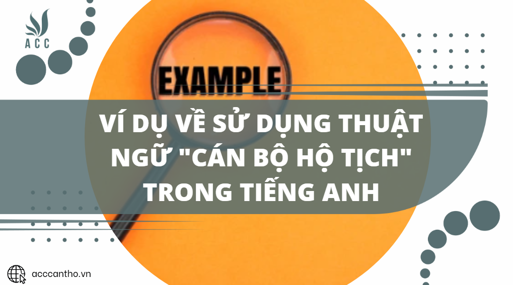 Ví dụ về sử dụng thuật ngữ "cán bộ hộ tịch" trong tiếng Anh